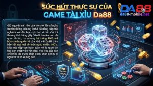 Giao diện bàn cược Tài Xỉu Da88 cực nét và minh bạch